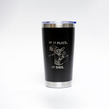"If It Flies, It Dies" Insulated Tumbler (20 oz)